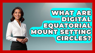 What Are Digital Equatorial Mount Setting Circles? - Astronomy Made Simple