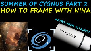 Astro-Tech AT115EDT Summer of CYGNUS: Part 2 - How to Frame with NINA