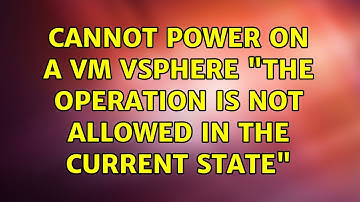 Cannot power on a VM vSphere "The operation is not allowed in the current state" (5 Solutions!!)