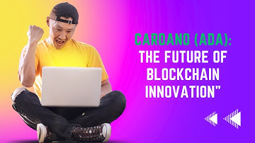 Cardano (ADA): The Future of Blockchain Innovation