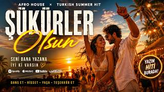 Şükürler Olsun Turkish Afro House 2026 ☀️ Yazın En Çok Dinlenecek Aşk Şarkısı