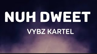 vybz Kartel _ Nuh Dweet (official lyrics video)