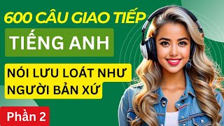 Luyện nghe tiếng Anh giao tiếp hằng ngày | Cải thiện khả năng phản xạ nói Tiếng Anh | Phần 2