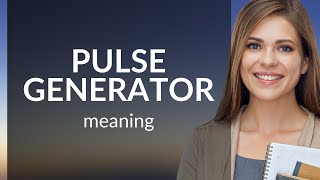 Pulse generator • meaning of PULSE GENERATOR