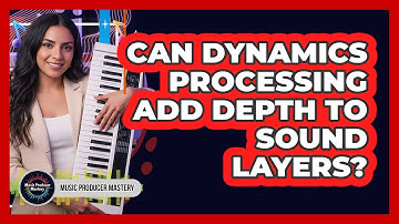 Can Dynamics Processing Add Depth To Sound Layers?