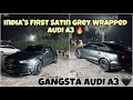 FIRST SATIN GREY AUDI A3 IN INDIA 🔥🖤