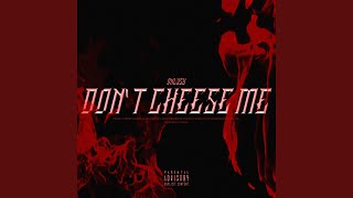 DON'T CHEESE ME