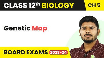 Class 12 Biology Chapter 5 | Genetic Map - Principles of Inheritance and Variation (2022-23)