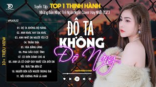 ĐỘ TA KHÔNG ĐỘ NÀNG x HOA BẰNG LĂNG - NGÂN NGÂN COVER|Tuyển Tập Những Bài Hát TRIỆU VIEW Dẫn Đầu BXH