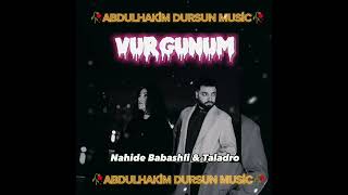 Nahide babashli & Taladro - Vurgunum (mix) [Prod.Abdulhakim Dursun] Resimi