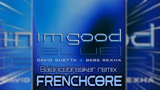 David Guetta & Bebe Rexha - I'm Good (Blue) (BalanceBreaker Frenchcore Remix)