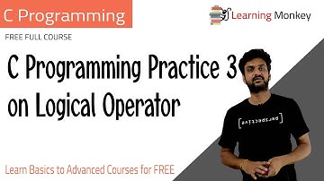 C Programming Practice 3 on Logical Operator || Lesson 28 || C Programming || Learning Monkey ||