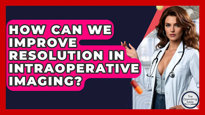 How Can We Improve Resolution In Intraoperative Imaging? - The Operating Table