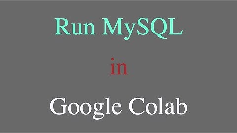 Run MySQL in Google Colab