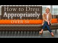 How To Dress Appropriately Over 50 Or At Any Age 