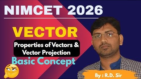 Vector Projections & Properties from ZERO | Vector Algebra for Beginners| NIMCET 2026| RUN TUTORIALS