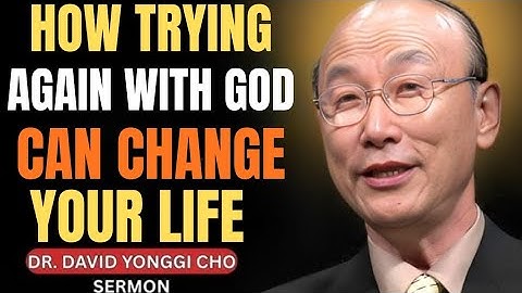 How Trying Again With God Can Change Your Life | Dr. David Yonggi Cho