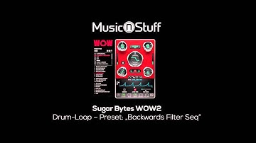 Music nStuff: Sugar Bytes WOW2 Drum-Loop „Backwards Filter Seq"