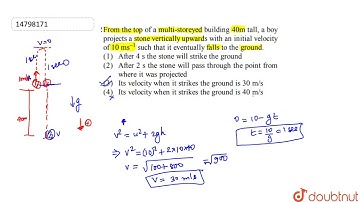 From the top of a multi-storeyed building 40m tall, a boy projects a stone vertically upwards with