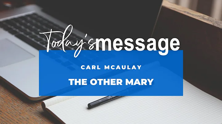 TODAY'S MESSAGE with Carl McAulay | The Other Mary"