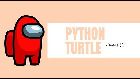 PYTHON TURTLE - AMONG US