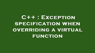 C++ : Exception specification when overriding a virtual function