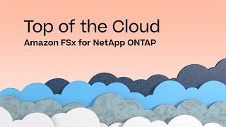 Amazon FSx for NetApp ONTAP - Top of the Cloud