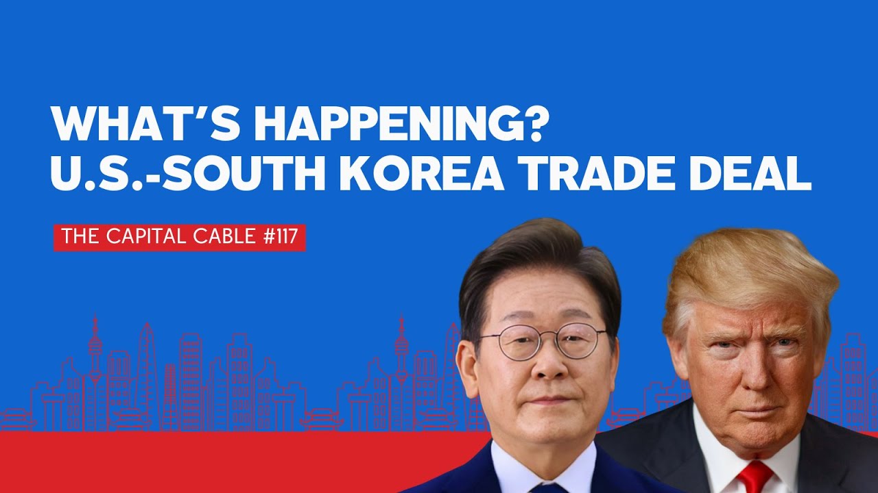 U.S.-South Korea Trade Deal | The Capital Cable #117 - YouTube