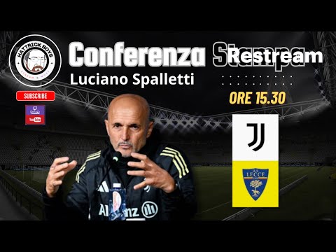 Video DIRETTA VIDEO CONFERENZA STAMPA LUCIANO SPALLETTI PRE JUVENTUS LECCE
