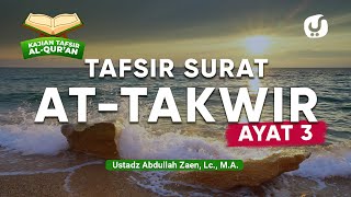 Tafsir Al-Quran: Tafsir Surat At-Takwir Ayat 3 - Ustadz Abdullah Zaen, Lc., M.A.