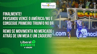 LIBERAL+ ESPORTE 2° EDIÇÃO – PAYSANDU VENCE A PRIMEIRA NA SÉRIE B, REMO MOVIMENTA O MERCADO