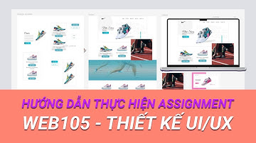 Hướng dẫn thực hiện assigment - WEB105 - Thiết kế UIUX - FPT Polytechnic