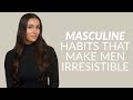 6 masculine habits that women find irresistible  attractive