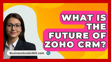 What Is The Future Of Zoho CRM? - BusinessGuide360.com