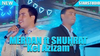 Merdan ft Shuhrat - Kel Azizam | Мердан ва Шухрат [Tuy version] 2019