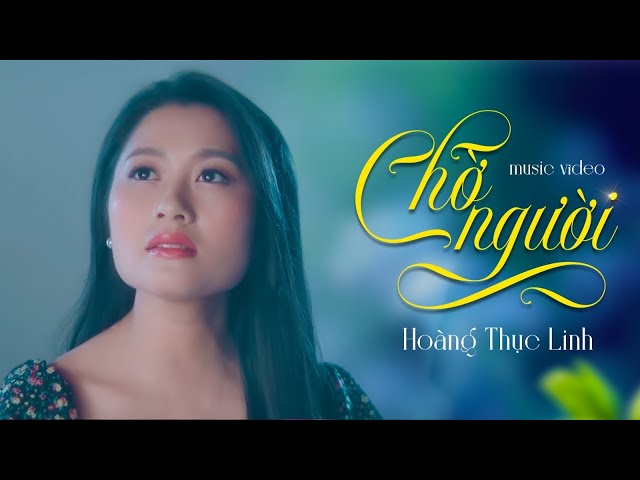 Chờ Người - Hoàng Thục Linh || Official Music Video class=