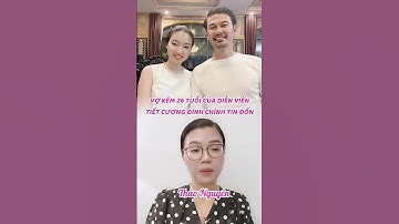 VỢ KÉM 26 TUỔI CỦA DIỄN VIÊN TIẾT CƯƠNG ĐÍNH CHÍNH TIN ĐỒN