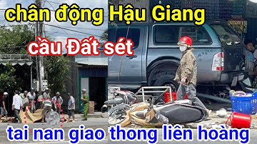 Chấn động Hậu Giang/tai nan giao thong liên hoàn tại Cầu Đất Sét  quốc lô 1A