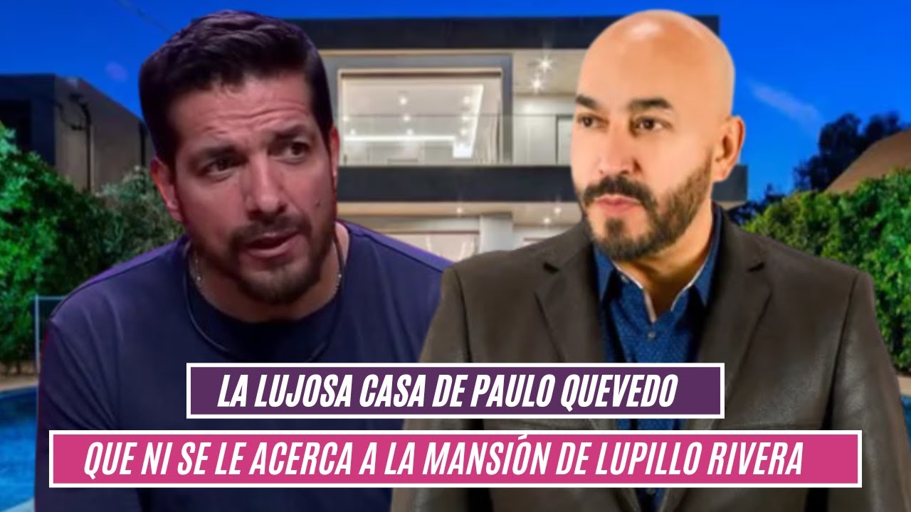 La lujosa casa de Paulo Quevedo que ni se le acerca a la mansión de Lupillo Rivera