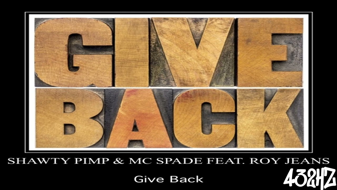 Shawty Pimp & MC Spade - Give Back ft. Roy Jeans (432Hz) - YouTube