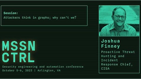 Attackers think in Graphs; why can’t we? | Joshua Finney | MSSN CTRL 2023