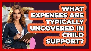 What Expenses Are Typically Uncovered In Child Support? - Get Divorce Answers