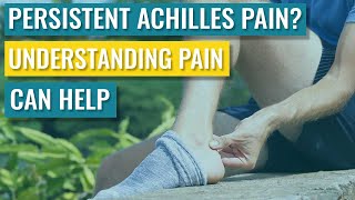 Persistent/Chronic Achilles Pain? How Understanding Pain Can Help