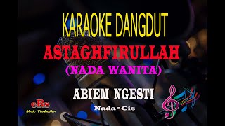 Karaoke Astaghfirullah Nada Wanita - Abiem Ngesti (Karaoke Dangdut Tanpa Vocal)