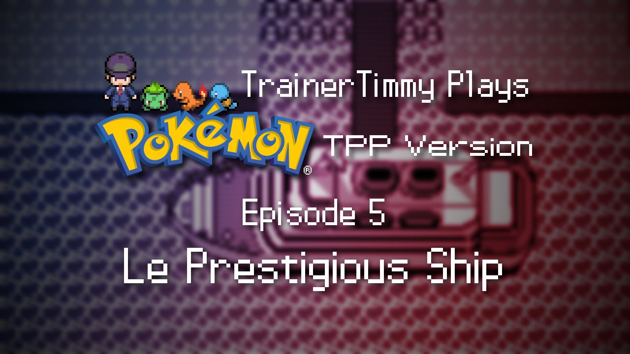 TrainerTimmy Plays Pokémon TPP Version Ep. 5 - Le Prestigious Ship