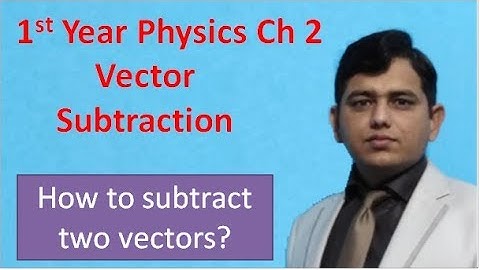 Vector subtraction in Urdu | subtraction of vectors in Urdu | 1st year physics | chapter 2