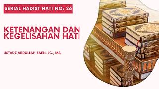 Hadist Hati #27: Ketenangan dan Kegelisahan Hati - Ustadz Abdullah Zaen, Lc., M.A.