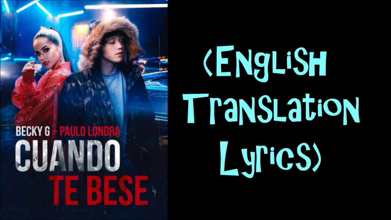 Cuando Te Bese Lyrics English Becky G, Paulo Londra - Cuando Te Besé (English Translation Lyrics