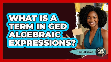 What Is A Term In GED Algebraic Expressions? - Your GED Coach