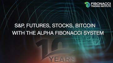 S&P Futures, Stocks and Bitcoin with the Alpha Fibonacci System | Fibonacci Trading Institute